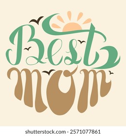 Vector illustration of 'Best Mom' with a sunrise and birds. Perfect for greeting cards, posters, t-shirts, and gift items to show appreciation for mothers. Ideal for Mother's Day and family events.