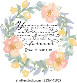 Vector illustration of a Bible verse. Walk by faith. Inspirational. You have turned mourning into dancing. Psalm 30:11-12