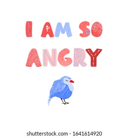 Vector illustration with bird and hand drawn lettering - I am so angry. Colorful typography design in Scandinavian style for postcard, banner, t-shirt print, invitation, greeting card, poster