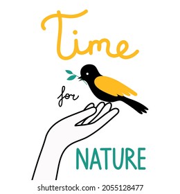 Vector illustration with bird sitting on the hand and lettering phrase - Time for nature. Motivational design