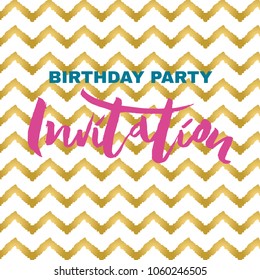 Vector illustration of Birthday Party Invitation template with brush lettering, frame, on golden chevron pattern background for invitation card design