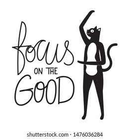 Vector illustration with black cat, grunge dots and lettering slogan - Focus on the good. Motivation and inspiration typography poster with cartoon style smiling domestic animal