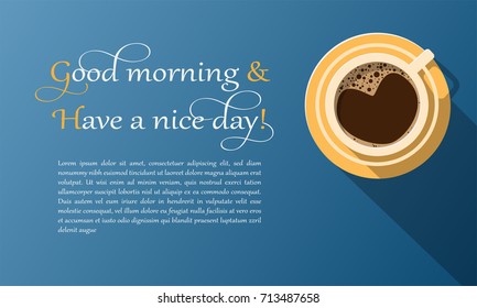 Vector illustration of black coffee in a yellow cup top view, the top in cup is the heart shape. on blue background and Good morning & Have a nice day! Text.