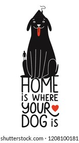 Vector illustration with black dog with red tongue and a roof on the head and man silhouette. Home is where your dog is. Typography poster with lettering quote, human and animal