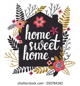 Vector illustration with black house's silhouette, floral elements and hand written text "Home sweet home". Vintage card with flowers and trendy typography.