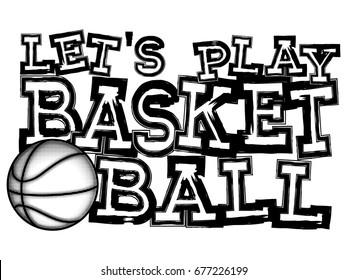 Vector illustration black inscription let's play basketball with basketball ball on white background