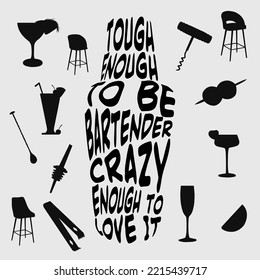 Vector illustration of black phrase lettering Tough enough to be Bartender crazy enough to love it in the silhouette of a shaker.Black silhouettes of bar tools isolated on white. Cards,posters concept