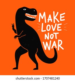 Vector illustration with black tyrannosaurus and letterinng phrase. Make love not war. Funny typography poster with dinosaur and inspirational quote