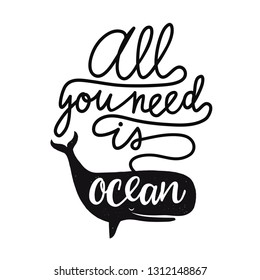 Vector illustration with black whale and calligraphy inspirational quote - all you need is ocean. Summer vacation apparel print design, home decoration typography poster with text