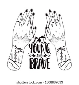 Vector illustration with black and white hands, doodle mountain landscape, pine trees, stars, trail, rings, moon, clouds, birds and lettering quote - young and brave. Inspirational typography poster