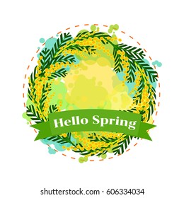 Vector illustration. Blank template. Ribbon Hello Spring. Bright colored spots. Mimosa wreath. Round frame. Isolated illustration on white background.