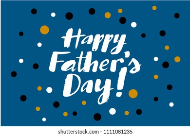 Vector illustration with blue background with black, white and yellow circles. Happy Father's Day lettering for greeting cards, invitation, gifts. Lettering typography poster. 