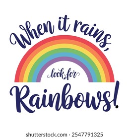 Vector illustration of a blue calligraphy text lettering When it rains, look for rainbows with a rainbow on a white background