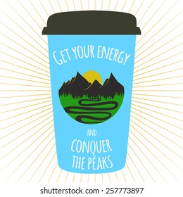 Vector illustration. Blue cup of coffee to go, the mountains with forest and road, sunrise and the inscription - get your energy and conquer the peaks