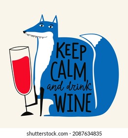 Vector illustration with blue fox with wine glass. Keep calm and drink wine lettering phrase. Funny print design with wild animal and alcohol, decoration typography poster