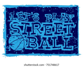 Vector illustration blue inscription let's play streetball with basketball ball for t-shirt design