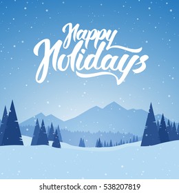 Vector illustration. Blue mountains winter snowy landscape with pines and hand lettering of Happy Holidays. Christmas.