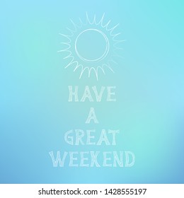 Vector illustration with blue sky, sun and text Have A Great Weekend. Typography motivation card, template for poster, decoration design, web banner, flyer.