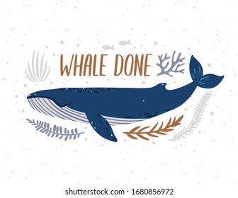 Vector illustration with blue whale, seaweeds and hand written phrase "Whale done". Poster with marine animal and quote. Ocean poster with cute cartoon underwater character.