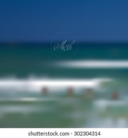 Vector illustration of blurred background for design. Sea wave. Sea water. People bathe in sea. Travel design. Sea mesh background. Nature mesh background. Template for poster.