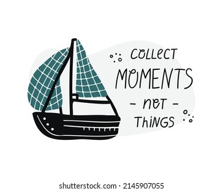 Vector illustration of a boat with hand drawn lettering - collect moments not things