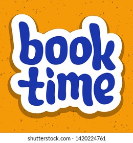 Vector illustration for book time quote. Book time typography reading quotes. Poster, card, banner, template, social media sticker. Vector EPS 10. Book store, book fair