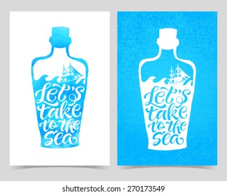 Vector illustration of bottle silhouette, marine message. "Let's take to the sea" calligraphic and lettering poster or postcard. Watercolor design, sea collection