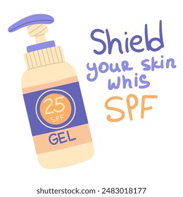 Vector illustration of a bottle of SPF cosmetics with an inscription. Hand-drawn design of a gel of sunscreen to protect your skin. Inscription Shield of your skin with SPF. UV protection the skin
