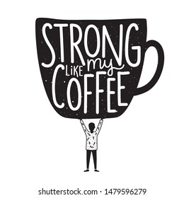 Vector illustration with boy holding big cup and lettering text - Strong Like My Coffee. Funny typography poster, apparel print design, cafe menu decoration element