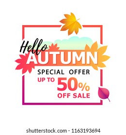 Vector illustration of bright autumn fallen leaves with text Hello Autumn. Special offer. Up to 50% off sale. Seasonal Autumn discounts. Isolated Frame with autumn fall. 