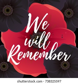 Vector illustration of a bright poppy flower. Remembrance day symbol. We will remember lettering.