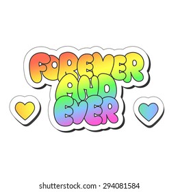Vector illustration: bright sticker slogan "forever and ever" made of rainbow plump hand-drawn letters and heart symbols isolated on white background
