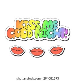 Vector illustration: bright sticker slogan "kiss me good night"  made of rainbow plump hand-drawn letters isolated on white background