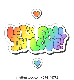 Vector illustration: bright sticker slogan "let's fall in love"  made of rainbow plump hand-drawn letters and hearts isolated on white background