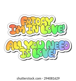 Vector illustration: bright sticker slogans "Friday I'm in love" and "All you need is love" made of rainbow plump hand-drawn letters isolated on white background