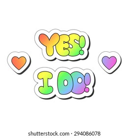 Vector illustration: bright sticker slogans "Yes I Do" made of rainbow plump hand-drawn letters and heart symbols isolated on white background