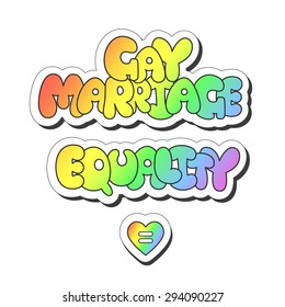 Vector illustration: bright sticker slogans "Gay marriage" and "Equality"  made of rainbow plump hand-drawn letters and heart symbol isolated on white background