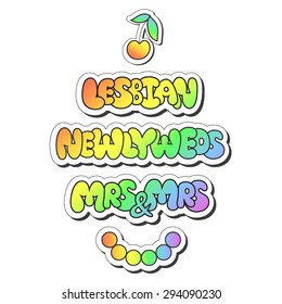 Vector illustration: bright sticker slogans "lesbian", "Newlyweds", "mrs and mrs"  made of rainbow plump hand-drawn letters, cherry and beads isolated on white background