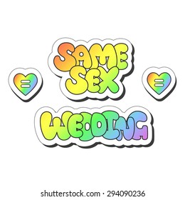 Vector illustration: bright sticker slogans "same sex" and "wedding"  made of rainbow plump hand-drawn letters and heart symbols isolated on white background