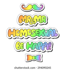 Vector illustration: bright sticker slogans "Homosexual", "be happy", "mr and mr" made of rainbow plump hand-drawn letters, mustache and bow tie; isolated on white background