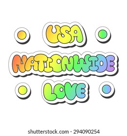 Vector illustration: bright sticker slogans "USA", "Nationwide", "Love" made of rainbow plump hand-drawn letters and buttons isolated on white background