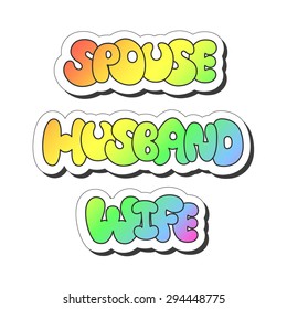 Vector illustration: bright sticker slogans "spouse", "husband", "wife"  made of rainbow plump hand-drawn letters isolated on white background