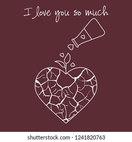 Vector illustration with broken heart, sprout makes its way after it is poured with love from a vessel. Inscription: I love you so much.  Design for party card, banner, poster or print.
