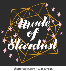 Vector illustration of brush lettering quote Made of Stardust in polygonal shape decorated with pink stars for print, card, blog, banner or other design project