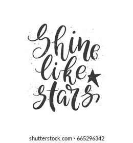 Vector  illustration with brush lettering. Shine like stars. Inspirational quote. This illustration perfect for print on t-shirts and bags, stationary or as a poster.