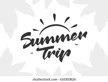 Vector illustration: Brush lettering of  Summer Trip with light silhouette of palm leaves.