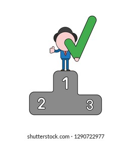 Vector illustration businessman character holding check mark on first place of winners podium and gesturing thumbs up. Color and black outlines.
