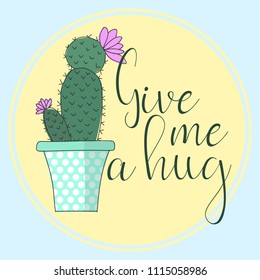 Vector illustration of a cactus in a flowerpot with an inscription Give me a hug on a blue background.