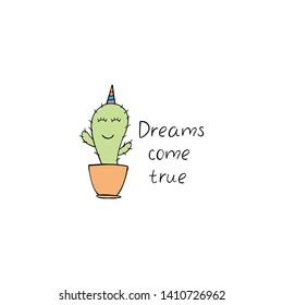 Vector illustration with cactus and text dreams come true. Cute character in cartoon style. Children design. Hand drawn vector illustration.