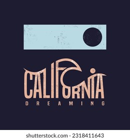 Vector illustration  California dreaming. Typography, t-shirt graphics, poster, print, banner, flyer, postcard